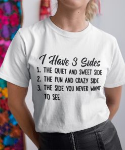 I Hate 3 Sides The Quiet And Sweet Side The Fun And Crazy Side The Side You Never Want To See Shirt Christmas Gift