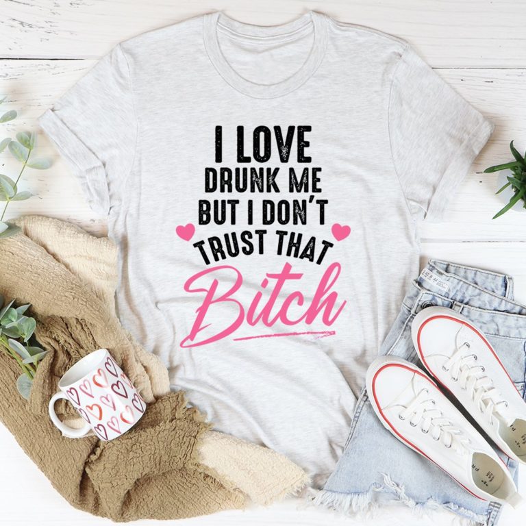 I Love Drunk Me Tee Shirt