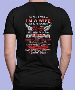 I’m Not A Widow I’m A Wife To A Husband With Wings All I Want Is For Him In Heaven Shirt