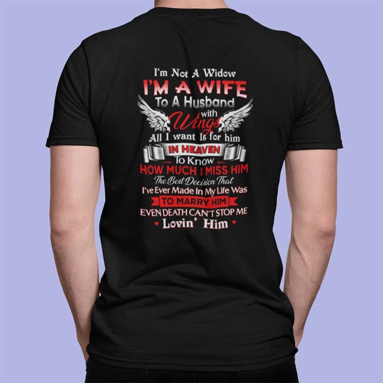 I’m Not A Widow I’m A Wife To A Husband With Wings All I Want Is For Him In Heaven Shirt