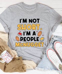 I’m Not A Short Person Tee Shirt