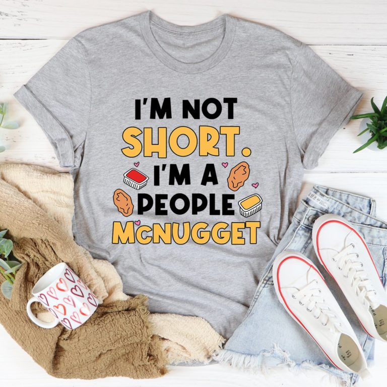 I’m Not A Short Person Tee Shirt