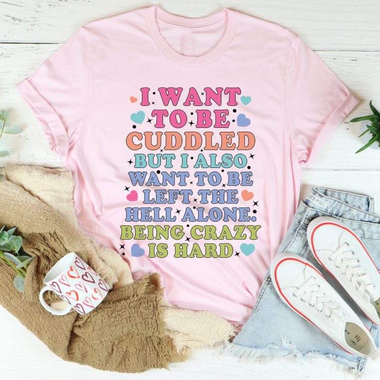 Being Crazy Is Hard Tee Shirt