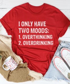 I Have Two Moods Tee Shirt