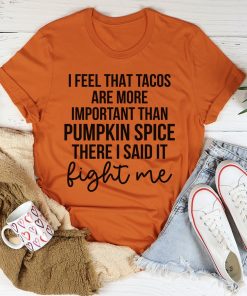Tacos Are More Important Than Pumpkin Spice Tee Shirt
