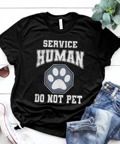 Service Human Do Not Pet Funny Shirt Service Human Do Not Pet Funny Shirt