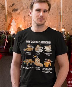 Sloth My Coffee Moods I Like Coffee I Love Coffee Funny Shirt