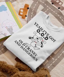 Snoopy Yeah I’ve Got Ocd Old Cranky And Dangerous Funny Shirt