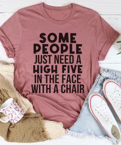 Some People Just Need A High Five Tee Shirt Some People Just Need A High Five Tee Shirt