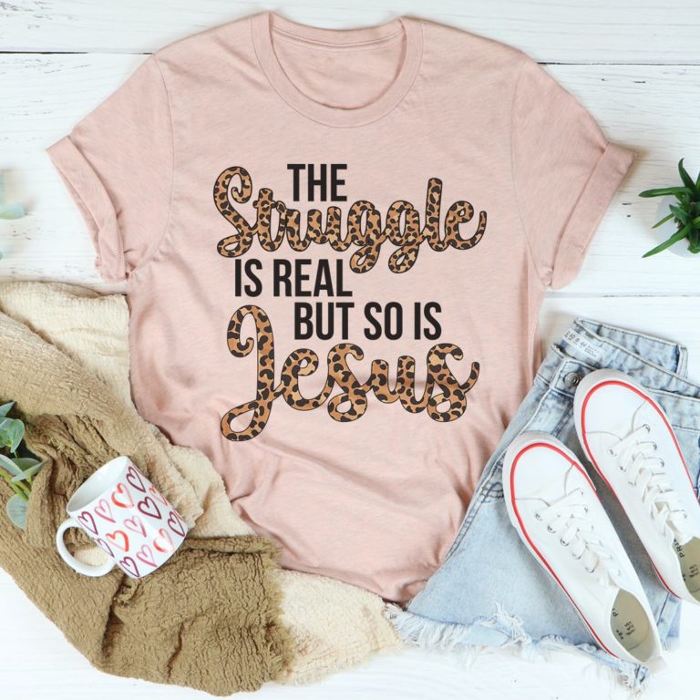 The Struggle Is Real But So Is Jesus Tee Shirt