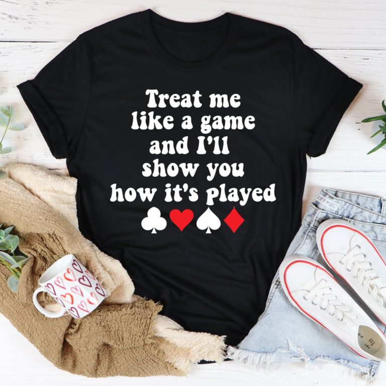 Treat Me Like A Game And I’ll Show You How’s It’s Played Tee Shirt