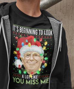 Trump Santa It’s Beginning To Look A Lot Like You Miss Me Shirt