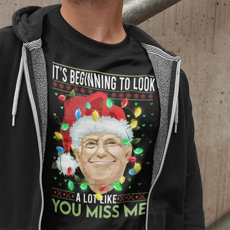 Trump Santa It’s Beginning To Look A Lot Like You Miss Me Shirt