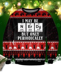 I May Be Nerdy But Only Periodically 3d Print Ugly Christmas Sweater