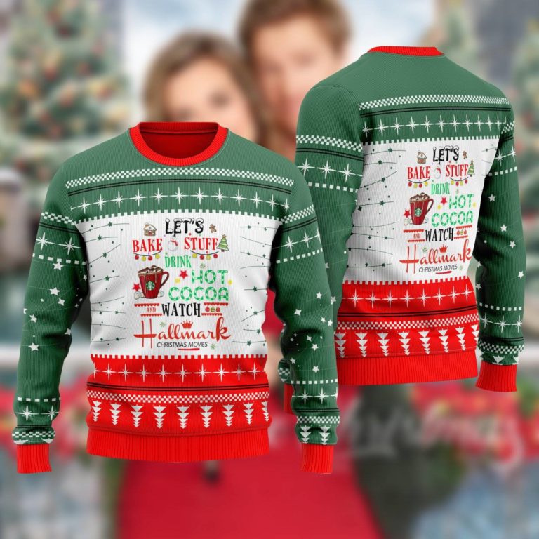 Let’s Bake Stuff And Watch Hallmark Movies Christmas Ugly Christmas Sweatshirt