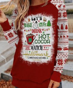 Let’s Bake Stuff Drink Hot Cocoa And Watch Hallmark Christmas Movies All Over Print Sweatshirt