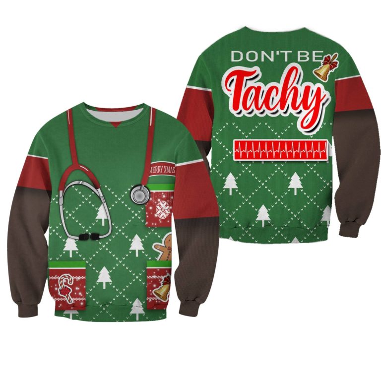 Nurse Don’t Be Tachy 3D Printed Ugly Christmas Sweatshirt
