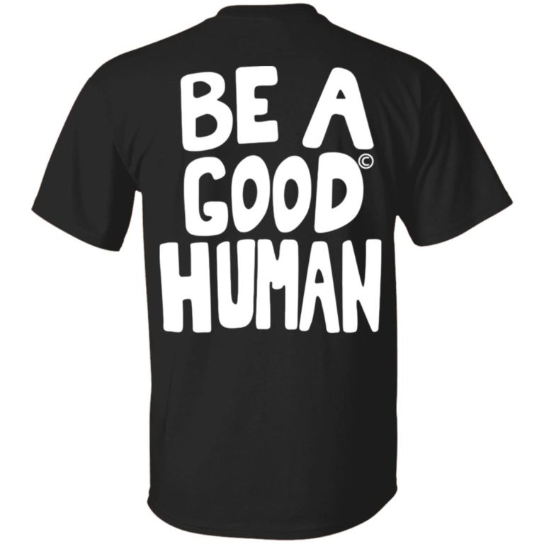 Nomad Be A Good Human (Front &amp; Back Design) Shirt (T-Shirt, Hoodie,Ladies Shirt)