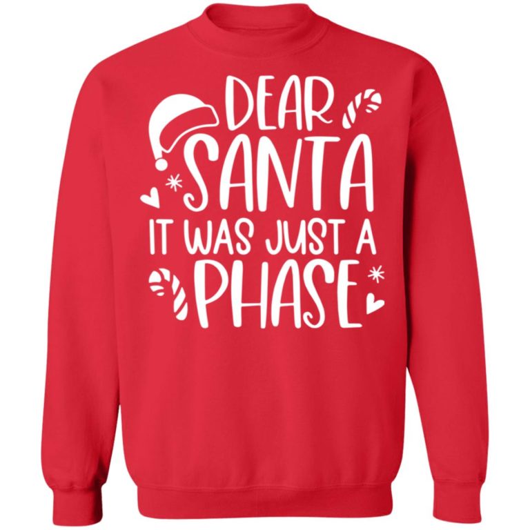 Dear Santa It Was Just A Phase Christmas Shirt (T-Shirt, Hoodie,Ladies Shirt)
