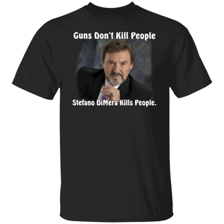Guns Don’t Kill People Stefano Dimera Kills People Shirt (T-Shirt, Hoodie,Ladies Shirt)