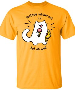 Lactose Intoerant But Oh Well Shirt (T-Shirt, Hoodie,Ladies Shirt)