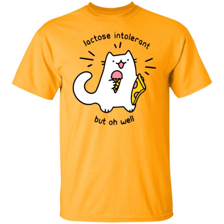 Lactose Intoerant But Oh Well Shirt (T-Shirt, Hoodie,Ladies Shirt)