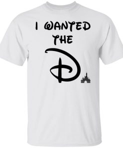 I Wanted The D Disney Shirt (T-Shirt, Hoodie,Ladies Shirt) I Wanted The D Disney Shirt (T-Shirt, Hoodie,Ladies Shirt)