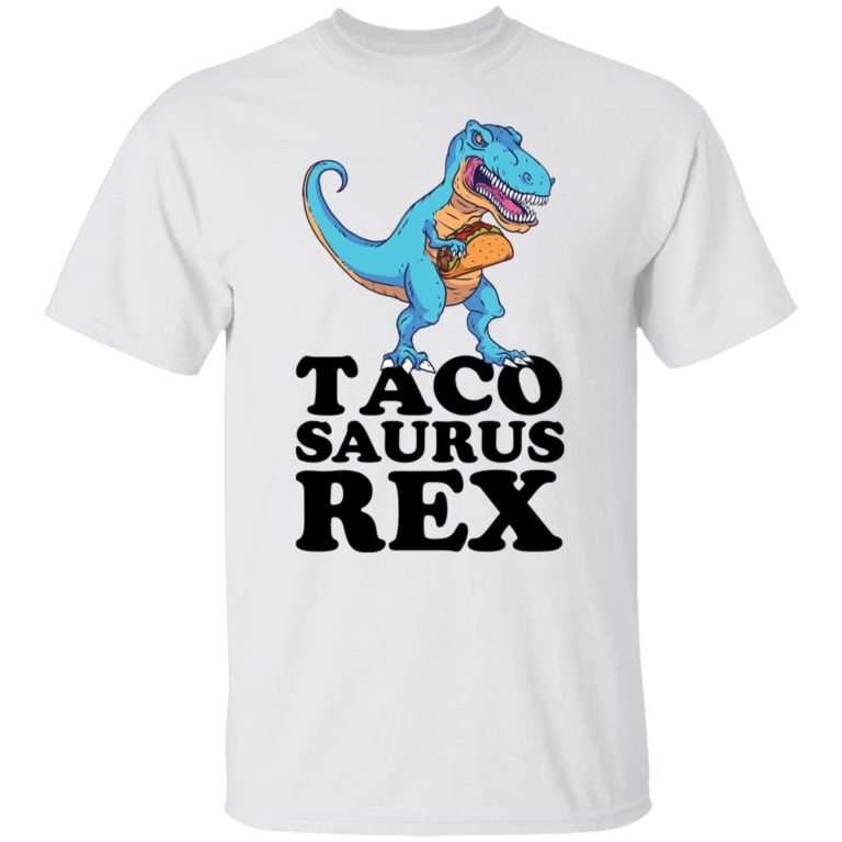 Dinosaur Taco Saurus Rex Shirt (T-Shirt, Hoodie,Ladies Shirt)