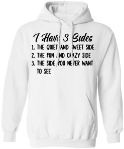 I Hate 3 Sides The Quiet And Sweet Side The Fun And Crazy Side The Side You Never Want To See Shirt Christmas Gift