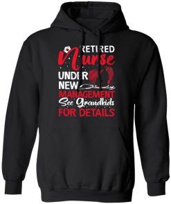 Retired Nurse Under New Management See Grandkids For Details T-Shirt