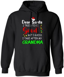Dear Santa I Tried To Be Good But I Guess I Take After My Grandma Shirt Dear Santa I Tried To Be Good But I Guess I Take After My Grandma Shirt