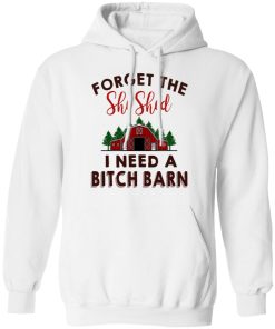 Forget The She Shed I Need A Bitch Barn Shirt Funny Christmas Shirt – Christmas Tee
