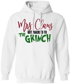 Mrs Claus But Married To The Grinch Funny Christmas Shirt