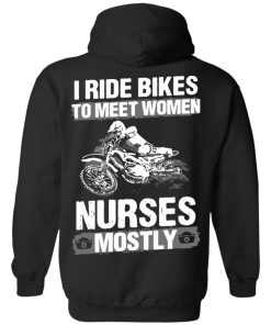 I Ride Bikes To Meet Women Nurses Mostly Shirt Biker T-Shirt