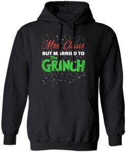 Mrs Claus But Married To The Grinch Funny Christmas Shirt Xmas Gifts