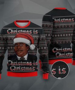 Stanley Hudson Christmas is Christmas Christmas Ugly Sweater RBSWEATSHIRT511 Stanley Hudson Christmas is Christmas Christmas Ugly Sweater RBSWEATSHIRT511