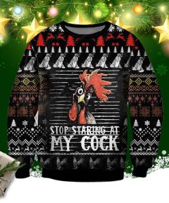 Stop Staring At My Cock Chicken Lover Ugly Christmas Sweatshirt