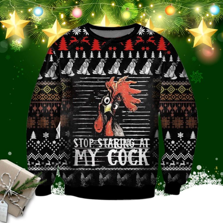 Stop Staring At My Cock Chicken Lover Ugly Christmas Sweatshirt