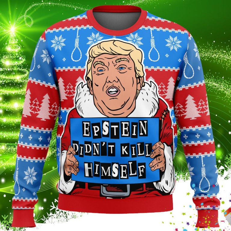 Trump Epstein Didn’t Kill Himself Ugly Christmas Sweater