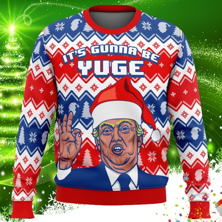 Trump It’s Gunna Be Yuge Ugly Christmas Sweater