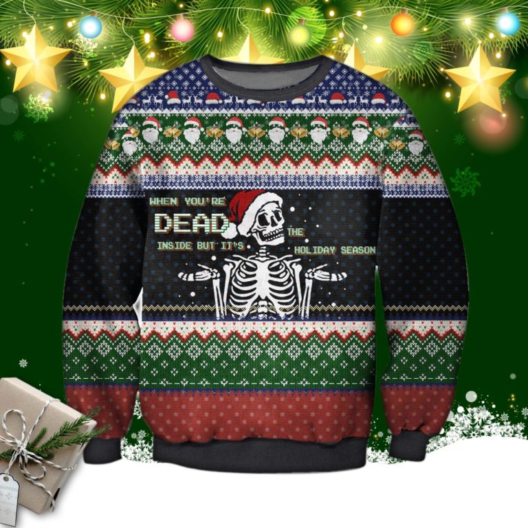 When You’re Dead Inside But It’s The Holiday Season Ugly Sweatshirt