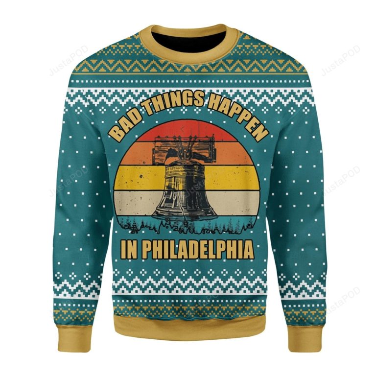 Bad Things Happen In Philadelphia For Unisex Ugly Christmas Sweater