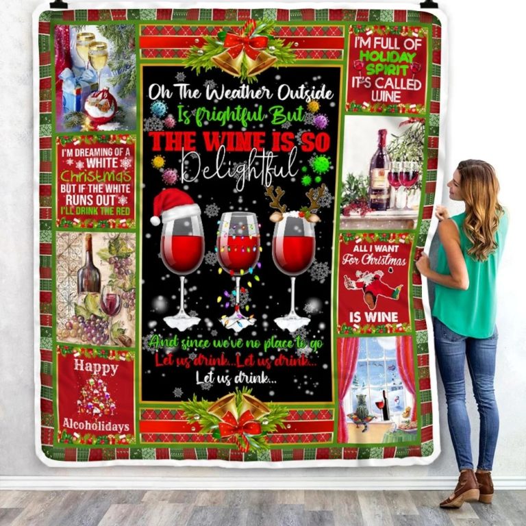 Oh The Weather Outside Is Frightful The Wine Is So Delightful Fleece Blanket