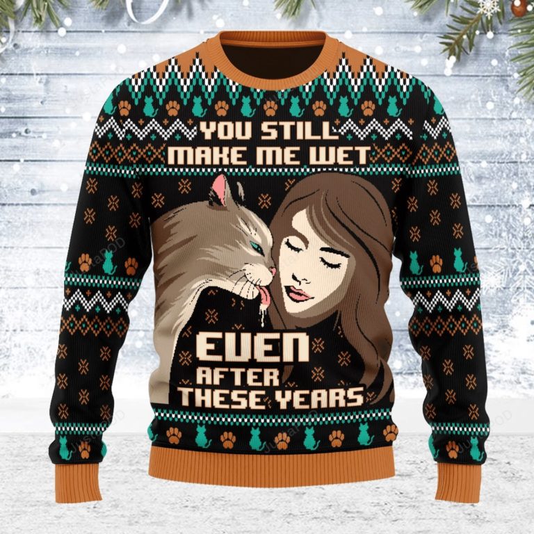 You Still Make Me Wet Even After All These Years For Unisex Ugly Christmas Sweater