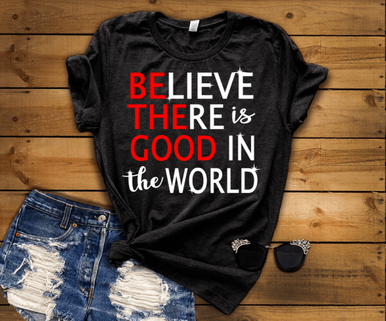 BELIEVE there is good in the world Shirt