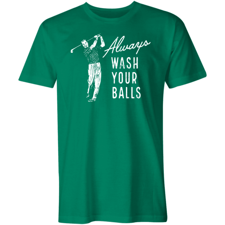 Always Wash Your Balls T-Shirt