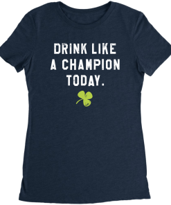 Drink Like a Champion Today T-Shirt