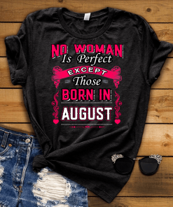 No Woman Is Perfect Except August Born Shirt