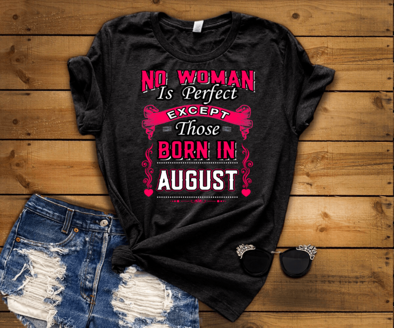 No Woman Is Perfect Except August Born Shirt