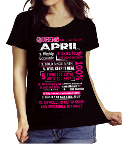 Queens Are Born In April 10 Reasons Shirt